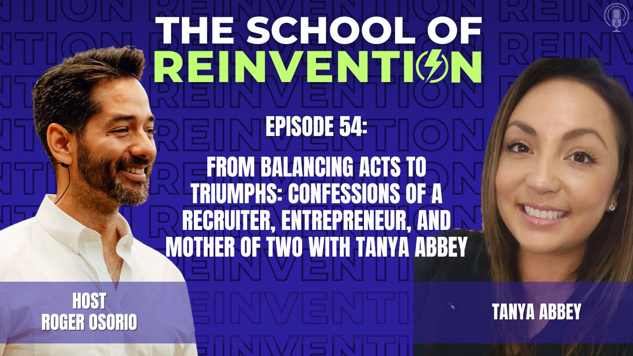 54: From Balancing Acts to Triumphs: Confessions of a Recruiter, Entrepreneur, and Mother of Two with Tanya Abbey