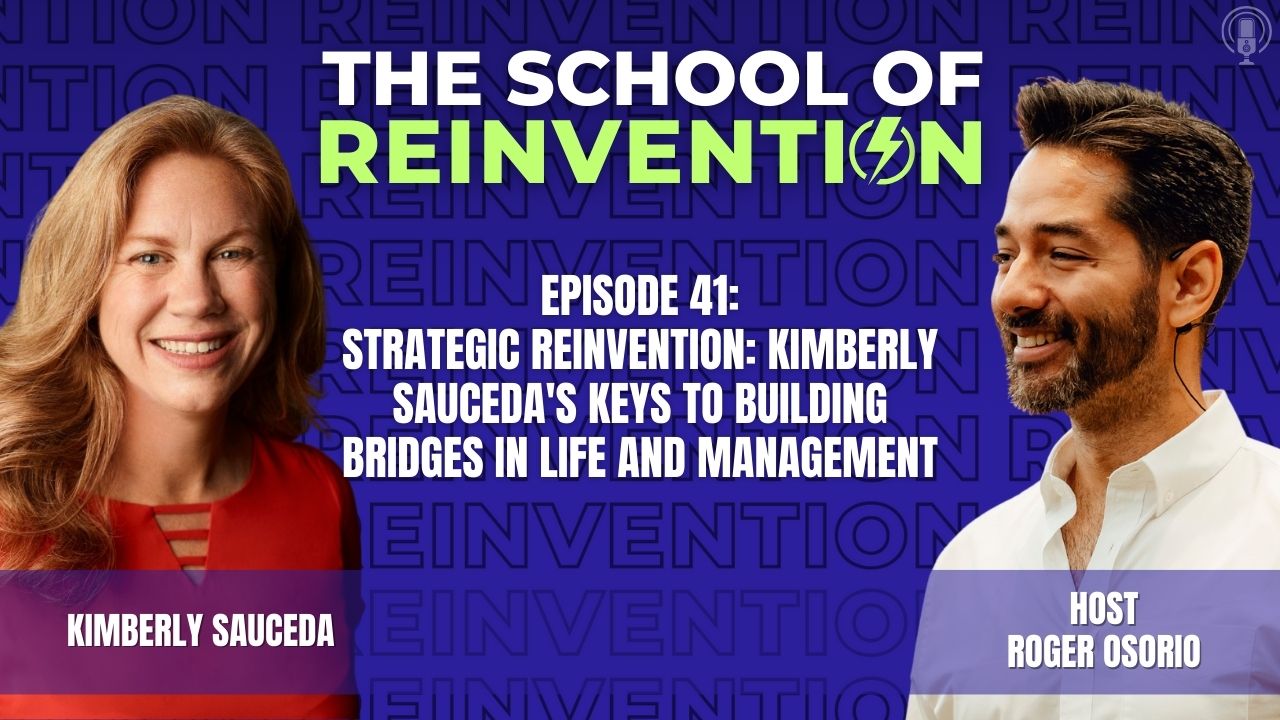 41: Strategic Reinvention: Kimberly Sauceda’s Keys to Building Bridges in Life and Management