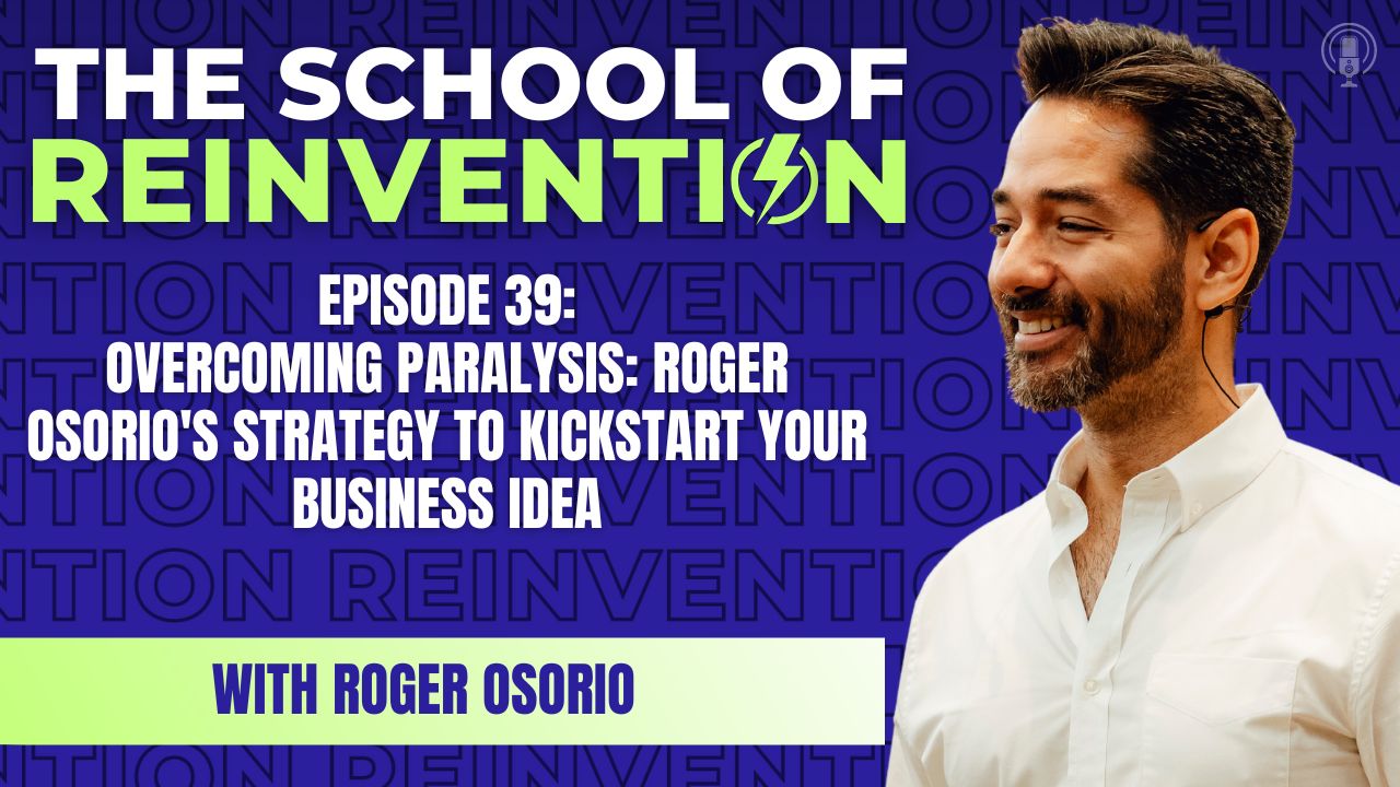 39: Overcoming Paralysis: Roger Osorio’s Strategy to Kickstart Your Business Idea