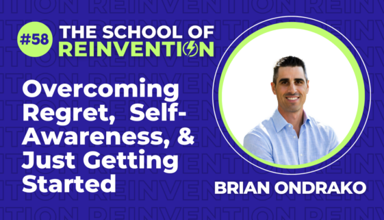 58: Overcoming Regret, Becoming Self-Aware, & The Mindset to Just Get Started