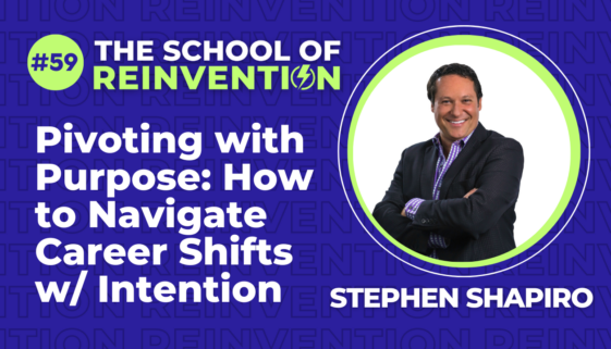 Pivoting with Purpose: How to Navigate Career Shifts with Intention featuring Stephen Shapiro