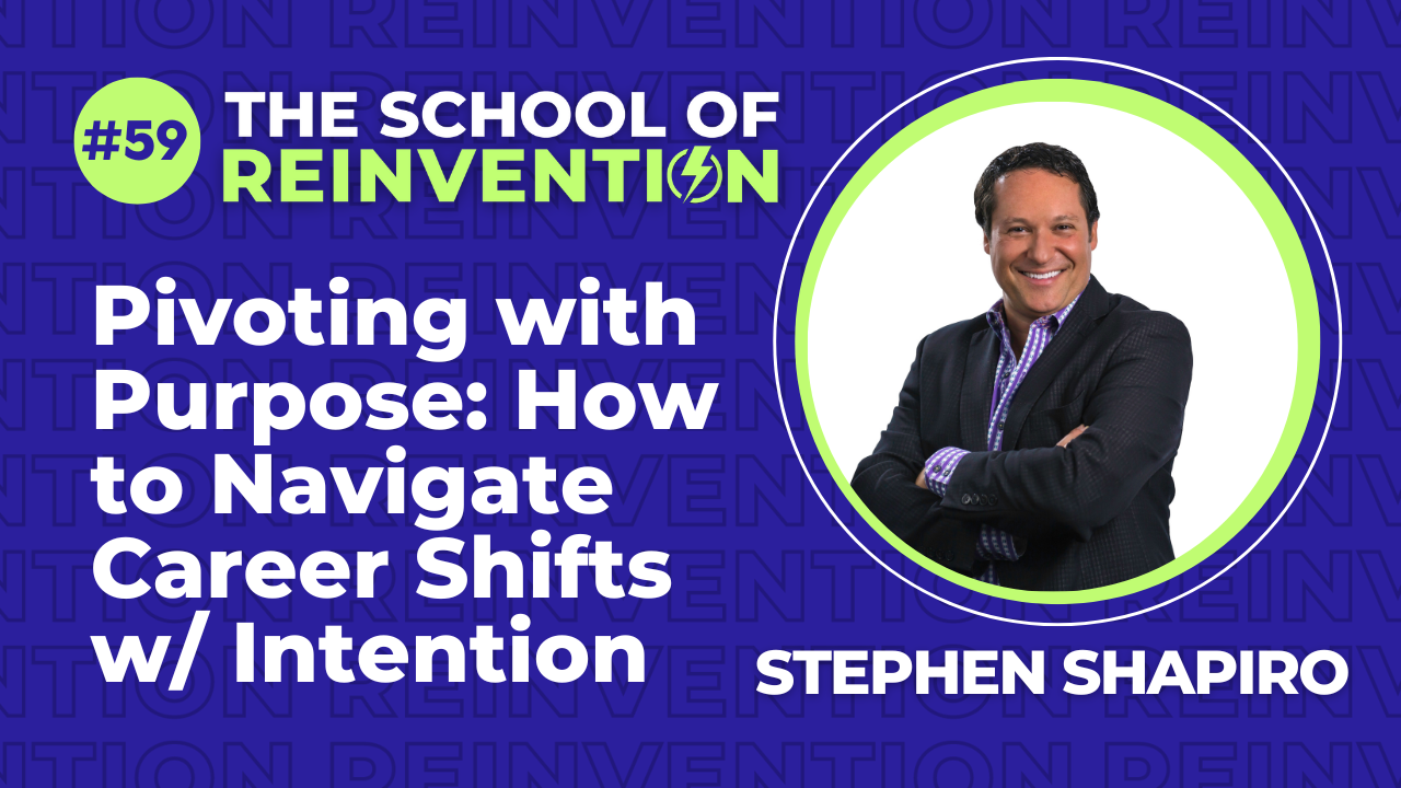 Pivoting with Purpose: How to Navigate Career Shifts with Intention featuring Stephen Shapiro